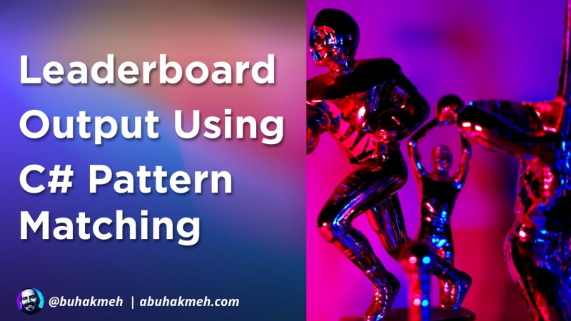 Fun: Leaderboard Output Using C# Pattern Matching