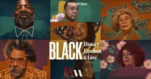 Black History, Black Freedom, and Black Love — MasterClass