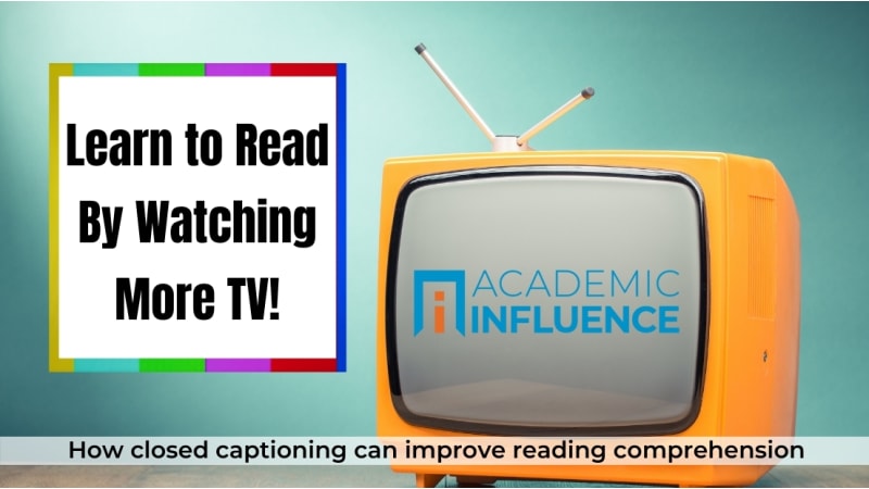 Learn to Read By Watching More TV! (How closed captioning can improve reading comprehension)