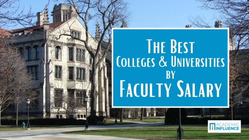 The Best Colleges And Universities By Faculty Salary Academic Influence