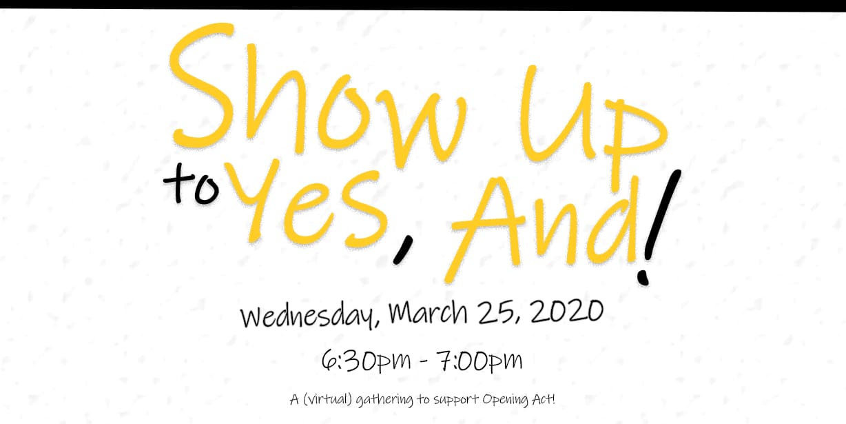Opening Act's Virtual Event: SHOW UP to YES, AND! event logo