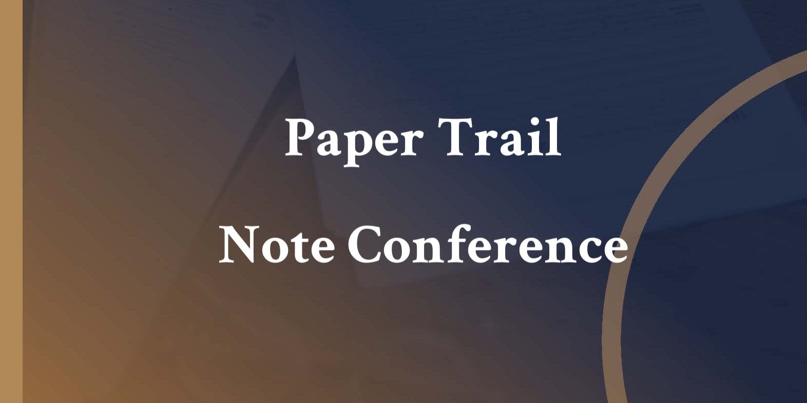 Paper Trail Note Conference, Wed, Sep 17th, 2025 @ 5:05 PM Accelevents