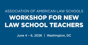 2026 AALS Workshop for New Law Teachers 
