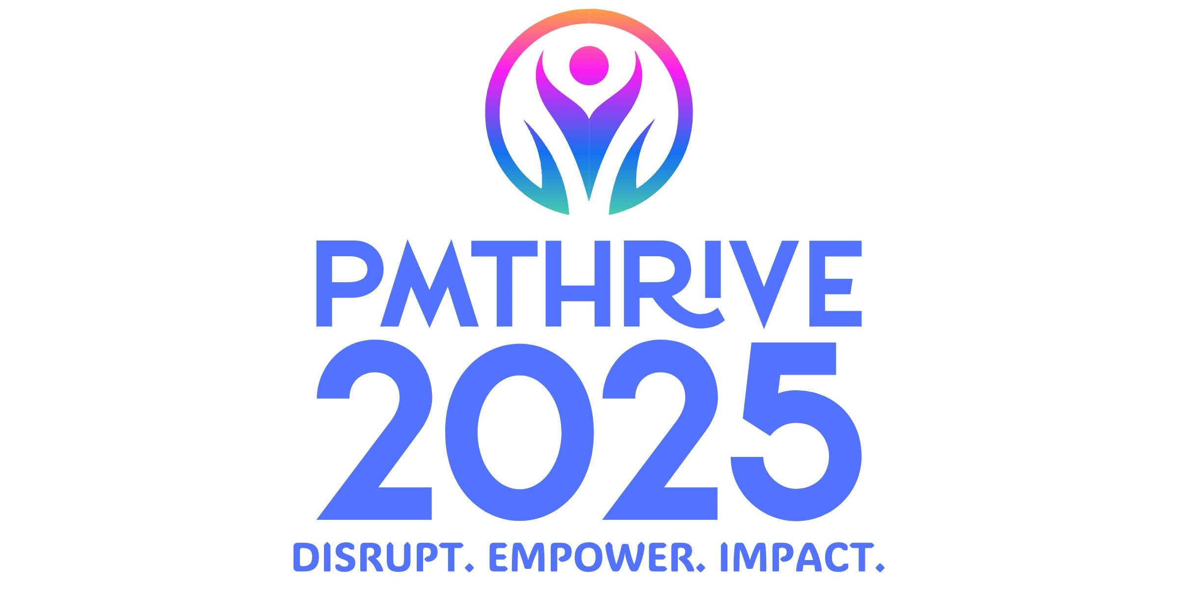 PMThrive 2025: Disrupt. Empower. Impact. event logo