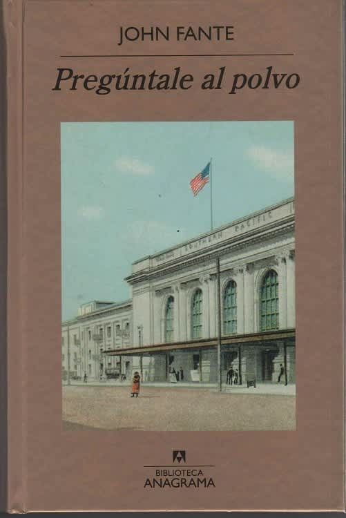 Pregúntale al polvo. John Fante