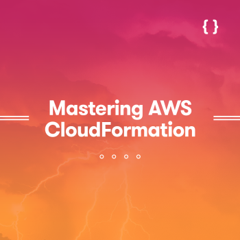 LinuxAcademy - Mastering AWS CloudFormation