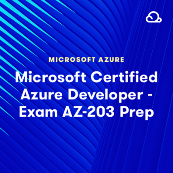 LinuxAcademy - Microsoft Certified Azure Developer - Exam AZ-203 Prep