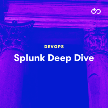 LinuxAcademy - Splunk Deep Dive