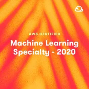 LinuxAcademy - AWS Certified Machine Learning - Specialty 2020