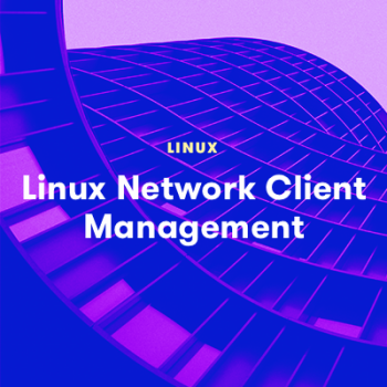 LinuxAcademy - Linux Network Client Management