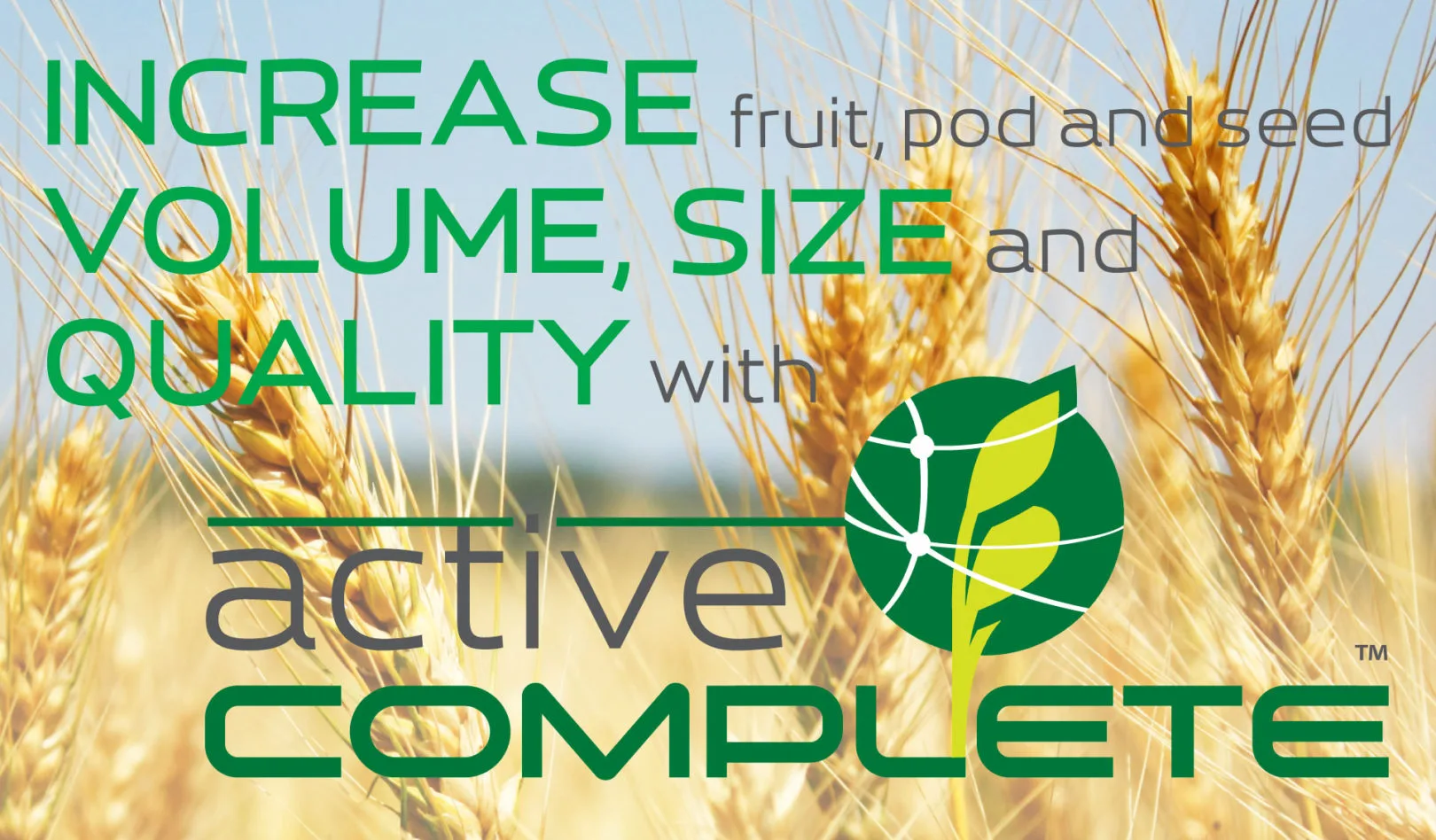 Increase fruit, pod and seed volume, size and quality with Active COMPLETE.