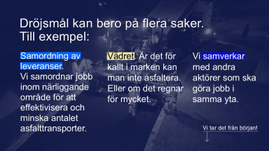 Bilden förklarar varför dröjsmål ibland kan uppstå; nämligen synkronisering av transporter mellan projekt, vädret, och samverkan med andra aktörer i samma yta.