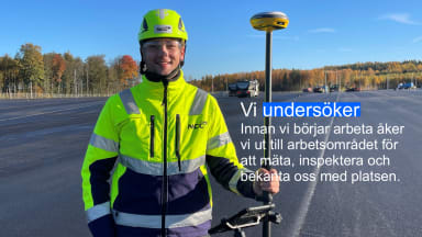 Bilden visar en man i varselkläder och hjälm. Han har ett mätinstrument i handen. Texten på bilden lyder: Vi undersöker. Innan vi börjar arbeta åker vi ut till arbetsområdet för att mäta, inspektera och bekanta oss med platsen.
