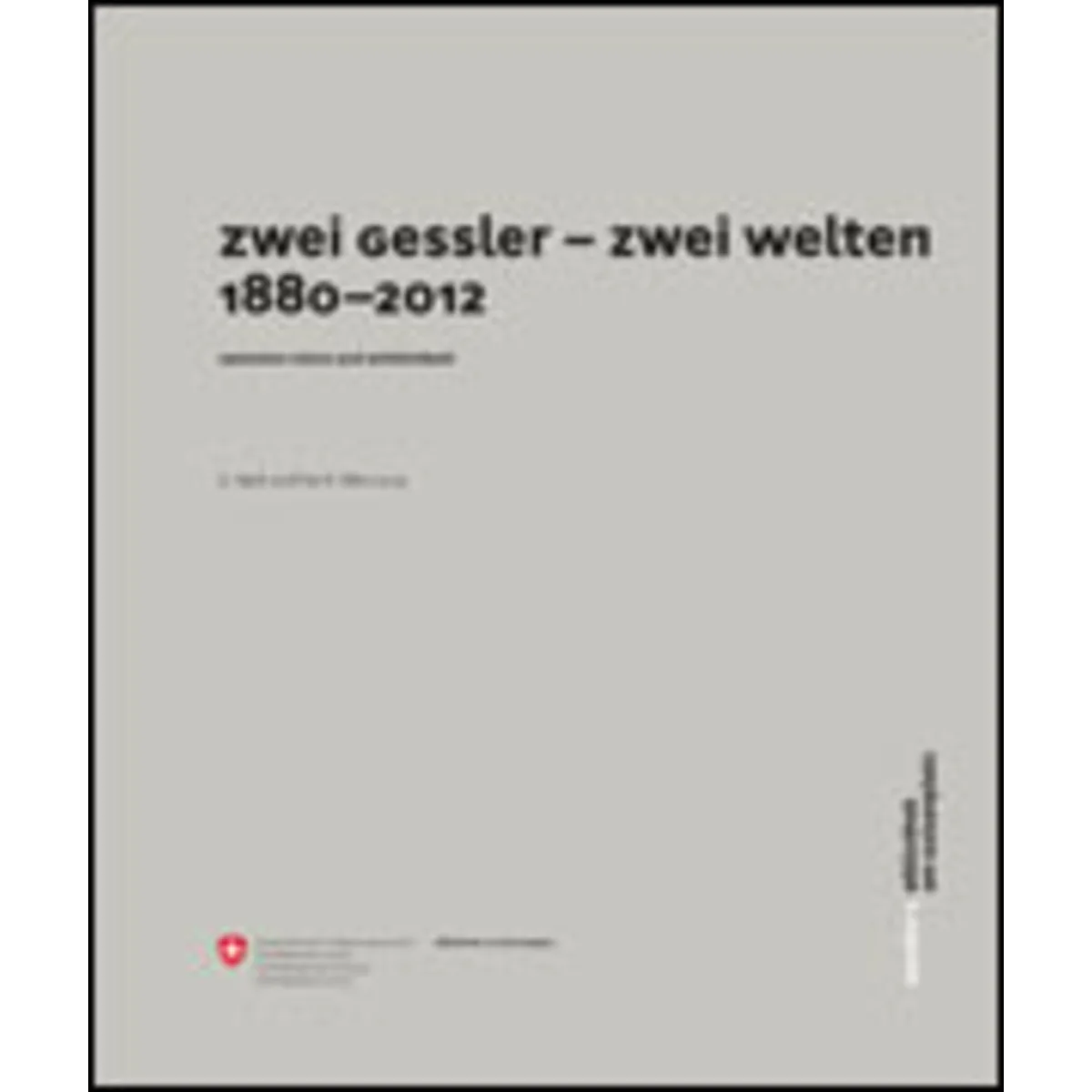 Zwei Gessler – zwei Welten 1880–2012