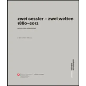 Zwei Gessler – zwei Welten 1880–2012