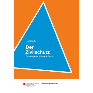 Der Zivilschutz - Grundlagen, Auftrag.