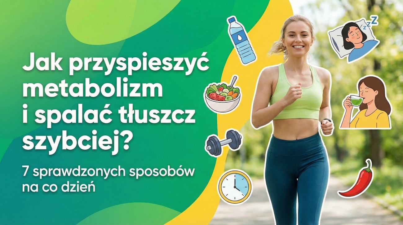 Jak przyspieszyć metabolizm i spalać tłuszcz szybciej? 7 sprawdzonych sposobów na co dzień