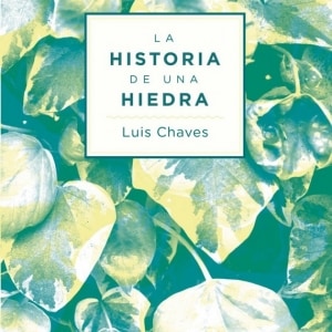 Ir a HISTORIA DE UNA HIEDRA (LUIS CHAVES) HISTORIA DE UNA HIEDRA (LUIS CHAVES)