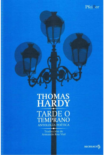 Thomas Hardy. Tarde o Temprano. Antología Poética.