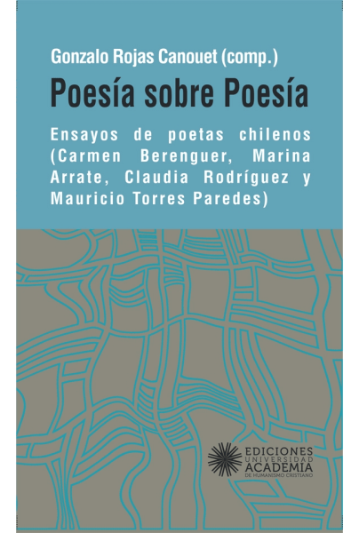 POESÍA SOBRE POESÍA. Ensayos de poetas chilenos (Carmen Berenguer, Marina Arrate, Claudia Rodríguez y Mauricio Torres Paredes)
