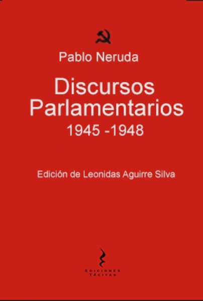 Discursos Parlamentarios 1945-1948. Pablo Neruda.