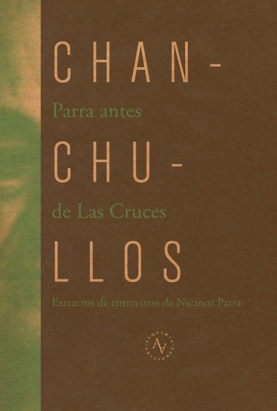 Chanchullos. Parra antes de Las Cruces. Extractos de entrevistas de Nicanor Parra.