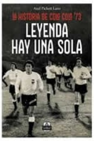 Leyenda hay una sola. La historia de Colo Colo 73.