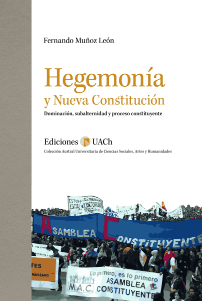 HEGEMONIA Y NUEVA CONSTITUCI覰. DOMINACI覰, SUBALTERNIDAD Y PROCESO CONSTITUYENTE