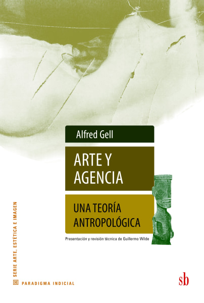 ARTE Y AGENCIA. UNA TEORÍA ANTROPOLÓGICA