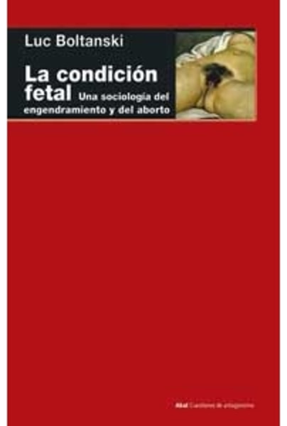 La condición fetal. Una sociología del engendramiento y del aborto
