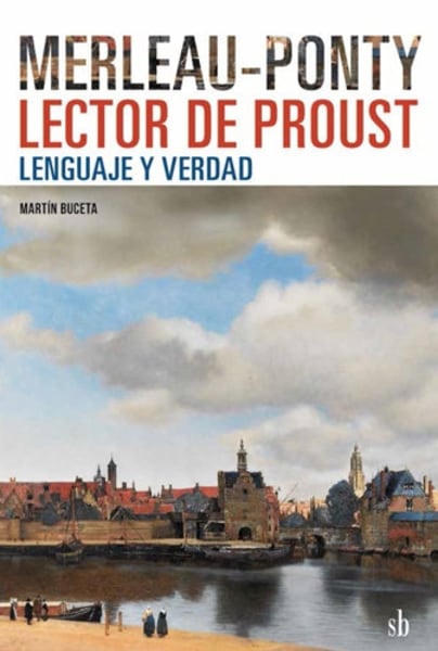 Merleau-Ponty lector de Proust: lenguaje y verdad, Martín Buceta