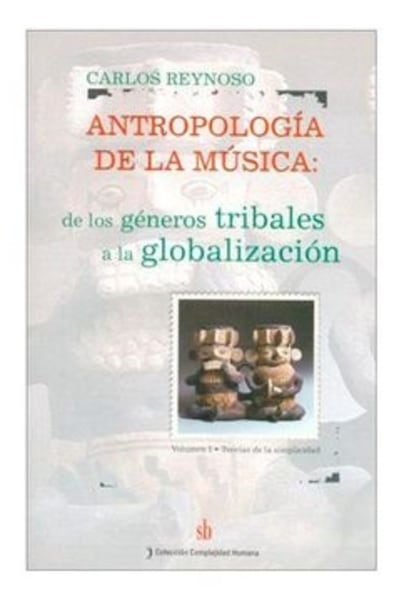 Antropologia de la Musica. De los Generos Tribales a la Globalizacion. Volumen II