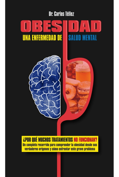 OBESIDAD: UNA ENFERMEDAD DE SALUD MENTAL ¿POR QUÉ MUCHOS TRATAMIENTOS NO FUNCIONAN?