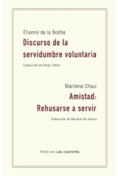 Discurso de la servidumbre voluntaria de Etienne de la Boetie // Amistad: rehusarse a servir de Marilena Chaui