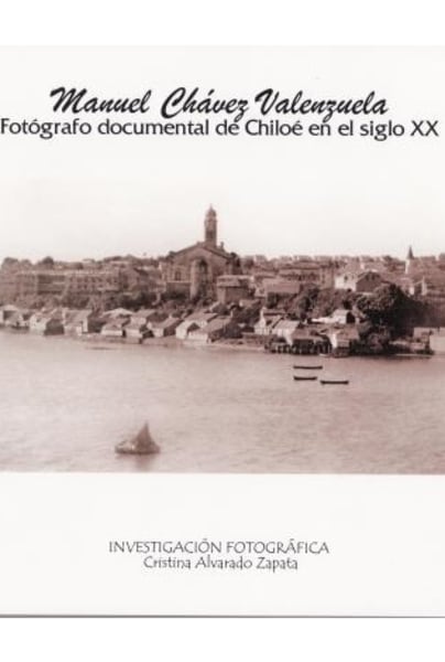 Manuel Chávez Valenzuela. Fotógrafo documental de Chiloé en el siglo XX
