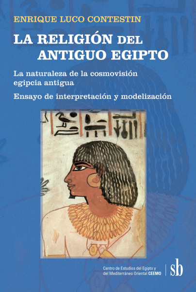 LA RELIGIÓN DEL ANTIGUO EGIPTO. LA NATURALEZA DE LA COSMOVISIÓN EGIPCIA ANTIGUA.