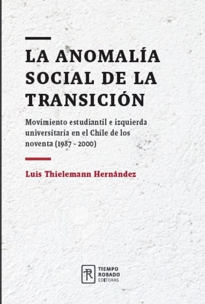 La anomalía social de la Transición. Movimiento estudiantil e izquierda universitaria en el Chile de los noventa