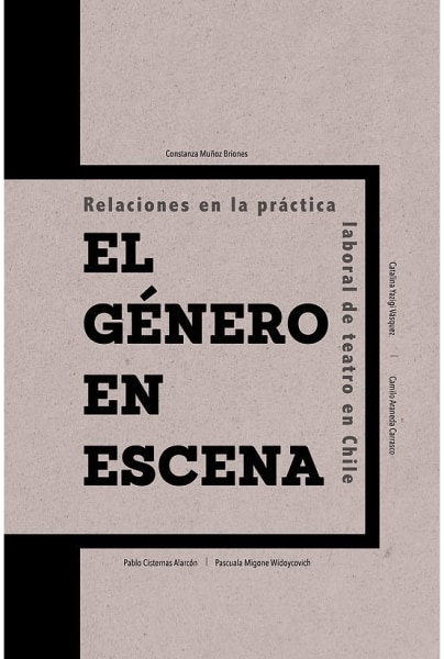 El Género En Escena. Relaciones En La Práctica Laboral De Teatro En Chile