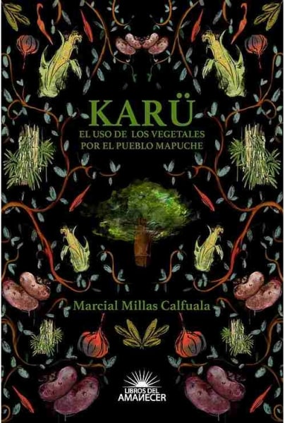 Karü. El uso de los vegetales por el pueblo mapuche.