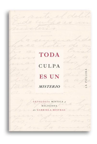 Toda culpa es un misterio, antología mística y religiosa de Gabriela Mistral