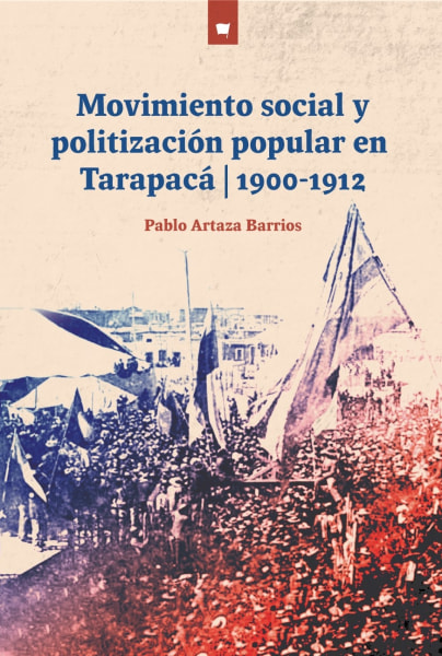 MOVIMIENTO SOCIAL Y POLITIZACIÓN POPULAR EN TARAPACÁ