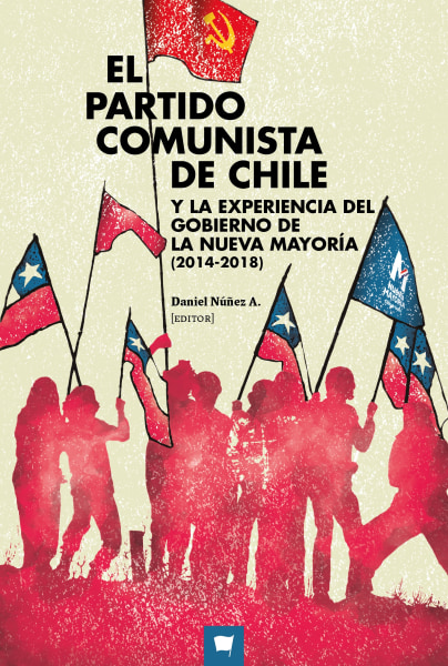 EL PARTIDO COMUNISTA EN CHILE Y LA EXPERIENCIA DE GOBIERNO DE LA NUEVA MAYORÍA