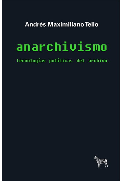 Anarchivismo. Tecnologías Políticas Del Archivo