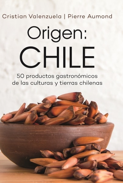 Origen: Chile 50 productos gastronómicos de las culturas y tierras chilenas