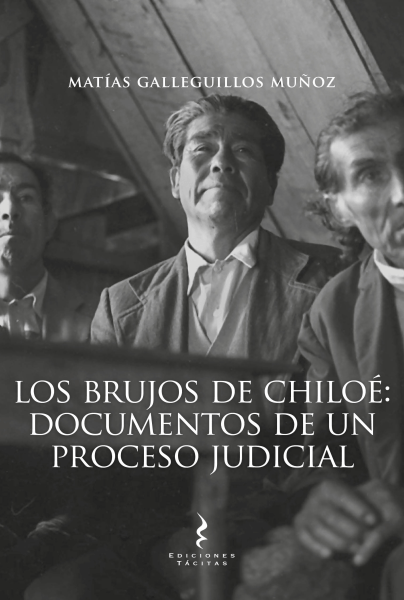 Los brujos de Chiloé: documentos de un proceso judicial