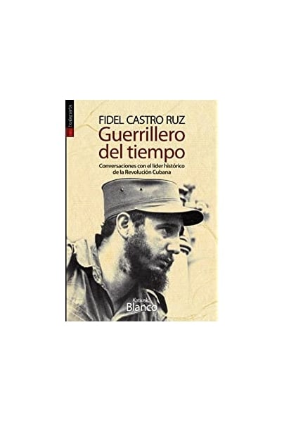 Fidel Castro Ruz. Guerrillero del tiempo