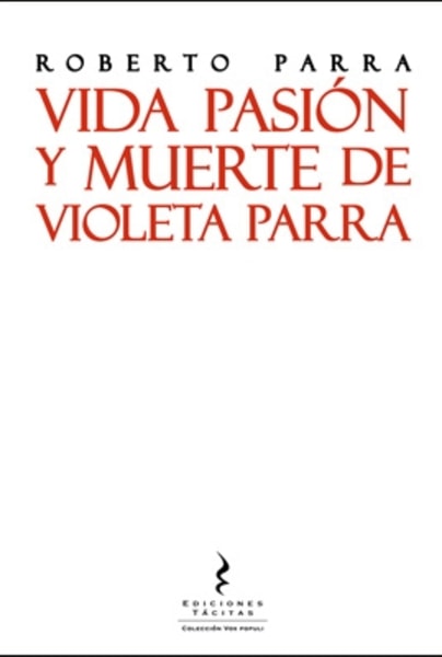 Vida Pasi髇 y muerte de Violeta Parra