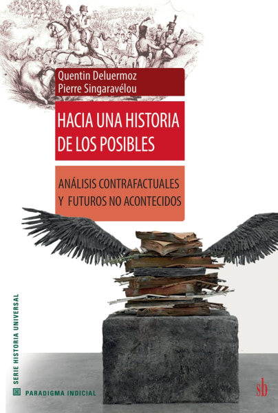 HACIA UNA HISTORIA DE LOS POSIBLES. ANLISIS CONTRAFACTUALES Y FUTUROS NO ACONTECIDOS.
