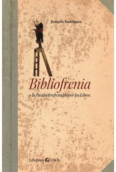 Bibliofrenia o la Pasi髇 Irrefrenable por los Libros