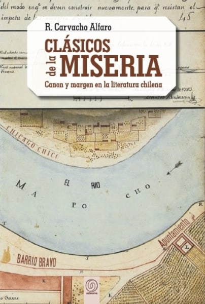 CL罶ICOS DE LA MISERIA. Canon y margen en la literatura chilena
